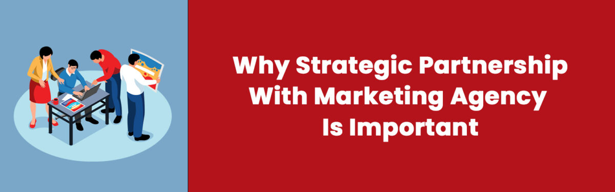 Why Strategic Partnership With Marketing Agency Is Important