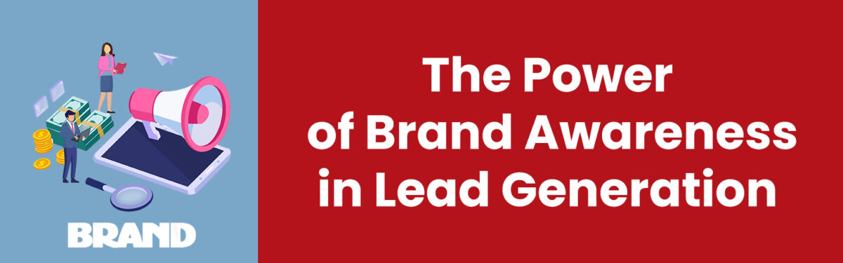 The Power of Brand Awareness in Lead Generation