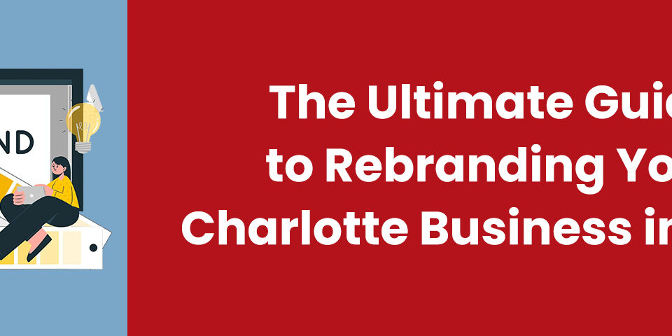 The Ultimate Guide to Rebranding Your Charlotte Business in 2025