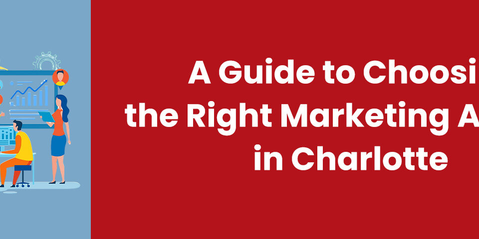 A Guide to Selecting the Best Marketing Agency in Charlotte