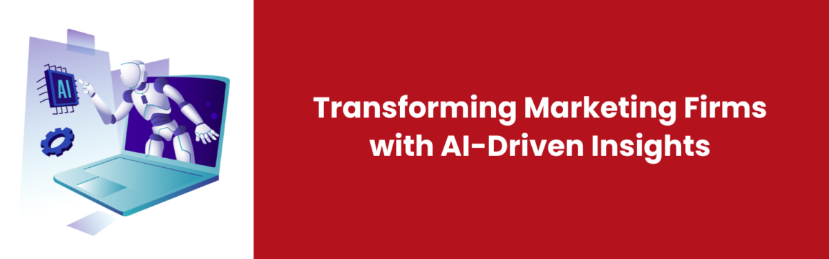 Transforming Marketing Firms with AI-Driven Insights